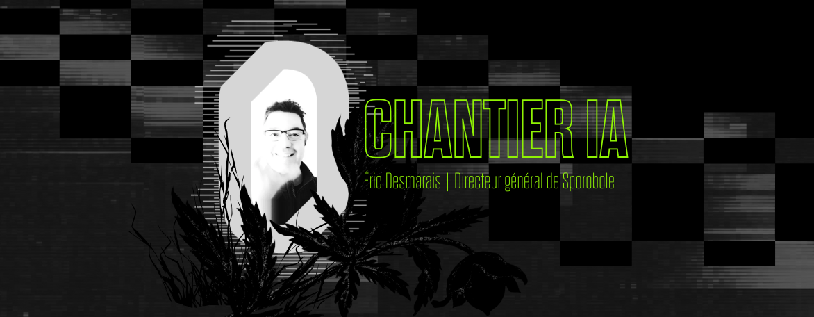 Image qui comporte le logo de Sporobole en gris avec le portrait noir et blanc du directeur de Sporobole. Les mentions Chantier IA et le nom et le titre du directeur, en vert fluo, sont collés sur le logo. On voit la silhouette noire de plantes qui cachent le logo. Le tout est sur un fond noir avec des motifs de glitchs gris.